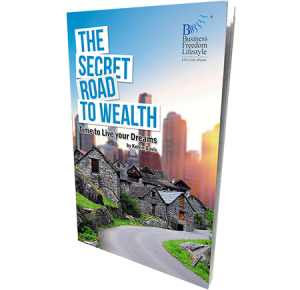 The Secret Road to Wealth Creation: Time to Live your Dreams